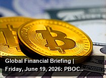 Global Financial Briefing | Friday, June 19, 2026: PBOC Fixing, CFETS RMB Index, MLF, LPR